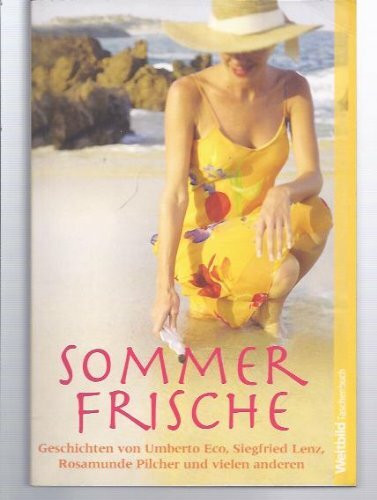 Sommerfrische: Geschichten von Umberto Eco, Siegfried Lenz, Rosamunde Pilcher und vielen anderen