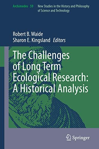 The Challenges of Long Term Ecological Research: A Historical Analysis (Archimedes, 59, Band 59)