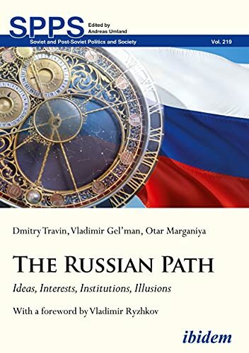 The Russian Path: Ideas, Interests, Institutions, Illusions (Soviet and Post-Soviet Politics and Society, Band 219) The Russian Path: Ideas, Interests, Institutions, Illusions (Soviet and Post-Soviet Politics and Society, Band 219)