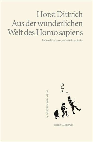 Aus der wunderlichen Welt des Homo sapiens: Bedenkliche Verse, nicht frei von Satire (deutscher lyrik verlag)
