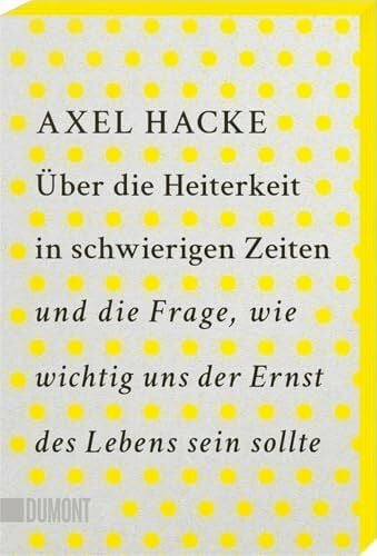Über die Heiterkeit in schwierigen Zeiten und die Frage, wie wichtig uns der Ernst des Lebens sein sollte: Mit Farbschnitt in der 1. Auflage, solange der Vorrat reicht