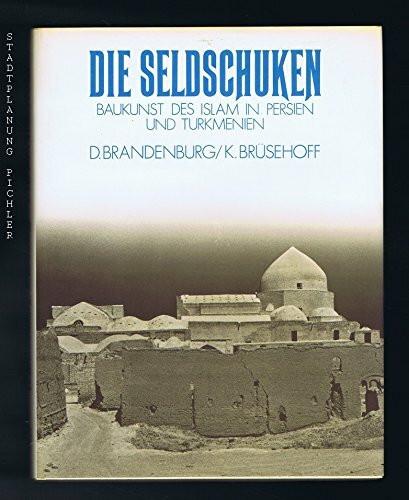 Die Seldschuken. Baukunst des Islam in Persien und Turkmenien