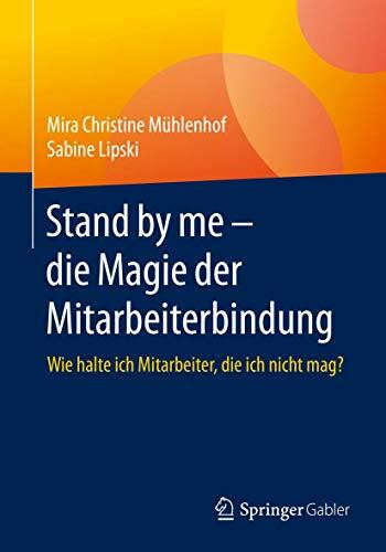 Stand by me – die Magie der Mitarbeiterbindung: Wie halte ich Mitarbeiter, die ich nicht mag?