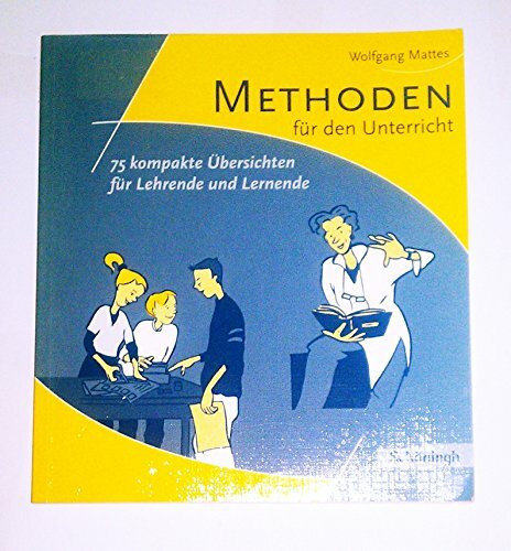 Methoden und Arbeitstechniken: Methoden für den Unterricht: 75 kompakte Übersichten für Lehrende und Lernende