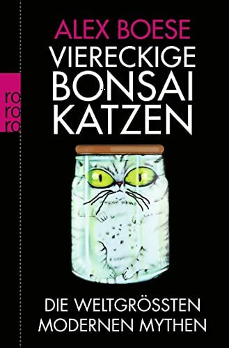 Rowohlt Taschenbuch Viereckige Bonsai-Katzen, Die Weltgrößten Modernen Mythen