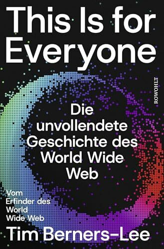 This Is for Everyone: Die unvollendete Geschichte des World Wide Web