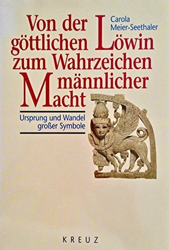 Von der göttlichen Löwin zum Wahrzeichen männlicher Macht