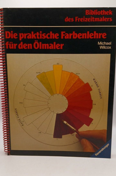 Die praktische Farbenlehre für den Ölmaler