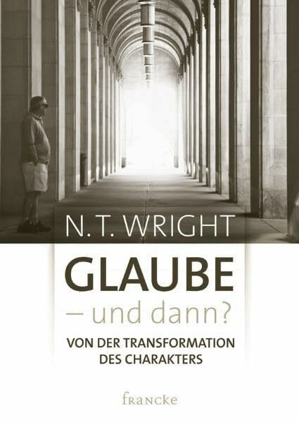 Glaube - und dann?: von der Transformation des Charakters