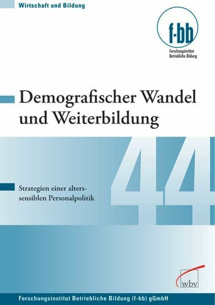 Demografischer Wandel und Weiterbildung: Strategien einer alterssensiblen Personalpolitik: Strategien einer alterssensiblen Personalpolitik. ... Bildung (f-bb) gGmbH (Wirtschaft und Bildung)