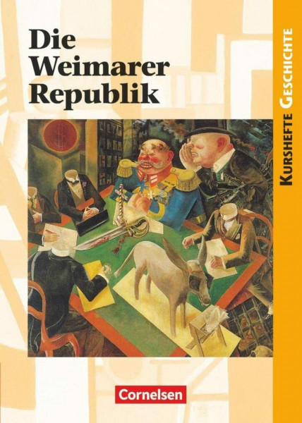 Kurshefte Geschichte - Allgemeine Ausgabe: Die Weimarer Republik - Politik und Gesellschaft in Zeiten des Umbruchs - Schulbuch