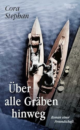 Über alle Gräben hinweg: Roman einer Freundschaft