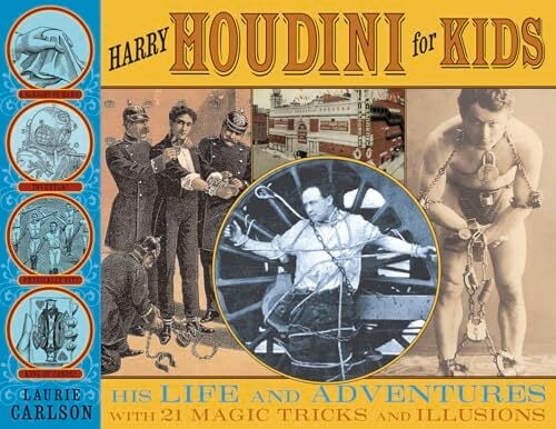 Harry Houdini for Kids: His Life and Adventures with 21 Magic Tricks and Illusions (For Kids Series) Harry Houdini for Kids: His Life and Adventures with 21 Magic Tricks and Illusions (For Kids Series)