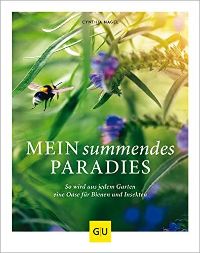 Mein summendes Paradies: So wird aus jedem Garten ein Oase für Bienen und Insekten (GU Gartengestaltung)