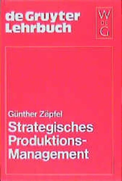 Strategisches Produktions-Management (de Gruyter Lehrbuch)