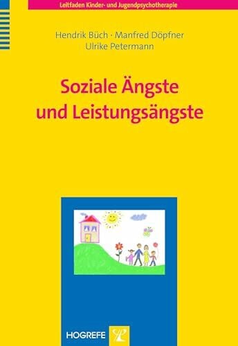 Soziale Ängste und Leistungsängste (Leitfaden Kinder- und Jugendpsychotherapie) Soziale Ängste und Leistungsängste (Leitfaden Kinder- und Jugendpsychotherapie)