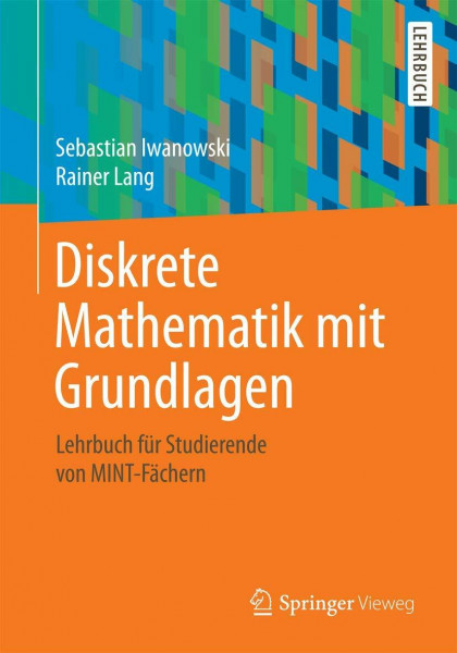 Diskrete Mathematik mit Grundlagen: Lehrbuch für Studierende von MINT-Fächern
