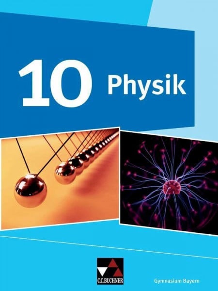 Physik – Gymnasium Bayern / Physik Gymnasium Bayern 10: Physik für Gymnasien (Physik – Gymnasium Bayern: Physik für Gymnasien)