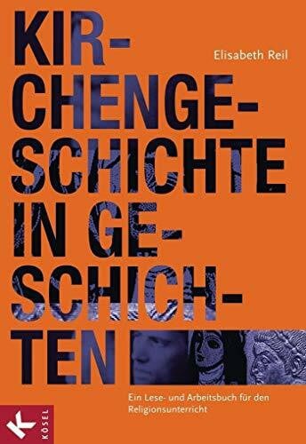 Kirchengeschichte in Geschichten: Ein Lese- und Arbeitsbuch für den Religionsunterricht