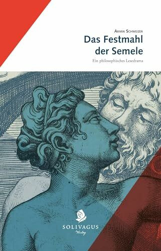 Das Festmahl der Semele: Ein philosophisches Lesedrama