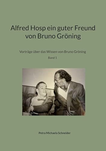 Alfred Hosp ein guter Freund von Bruno Gröning: Vorträge über das Wissen von Bruno Gröning Band 1