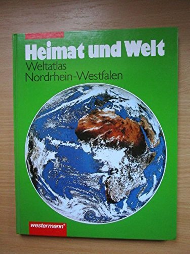 Heimat und Welt. Weltatlas: Nordrhein-Westfalen Heimat und Welt. Weltatlas: Nordrhein-Westfalen