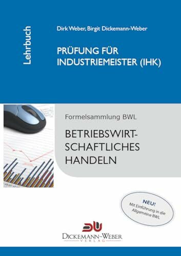 Dickemann-Weber Lehrbuch: Betriebswirtschaftslehre/Betriebswirtschaftliches Handeln: Prüfung zur/zum Industriemeisterin (IHK) / Industriemeister (IHK) Taschenbuch