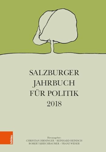 Salzburger Jahrbuch für Politik 2018 (Schriftenreihe des Forschungsinstitutes für politisch-historische Studien der Dr.-Wilfried-Haslauer-Bibliothek, Band 72)