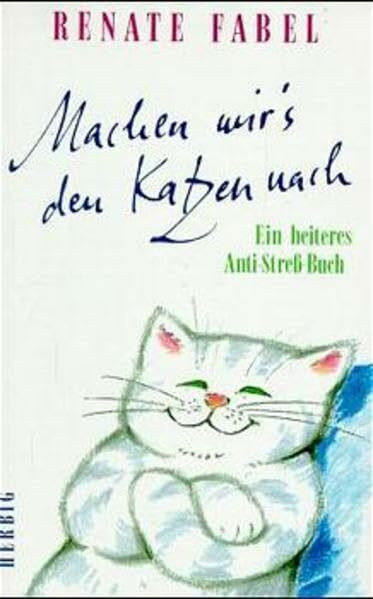 Machen wir's den Katzen nach: Ein heiteres Anti-Stress-Buch