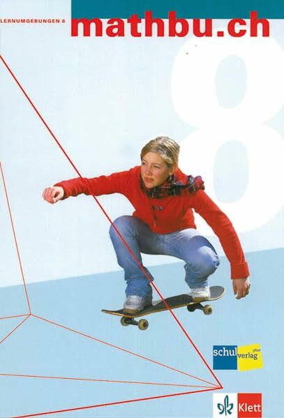 mathbu.ch 8: Lernumgebungen. Arithmetik, Algebra und Geometrie für die Sekundarstufe I - 8. Schuljahr