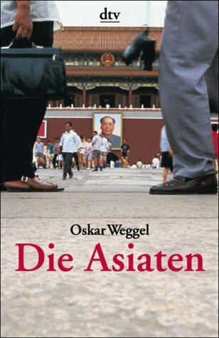 Die Asiaten: Gesellschaftsordnungen, Wirtschaftssysteme, Denkformen, – Glaubensweisen, Alltagsleben, Verhaltensstile (dtv Modernes Leben)