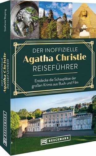 Der inoffizielle Agatha Christie Reiseführer: Entdecke die Schauplätze der großen Krimis aus Buch und Film