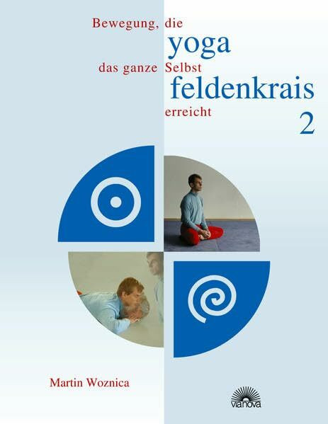 Yoga und Feldenkrais 2: Bewegung, die das ganze Selbst erreicht