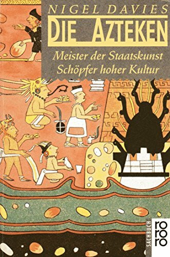 Die Azteken: Meister der Staatskunst - Schöpfer hoher Kultur