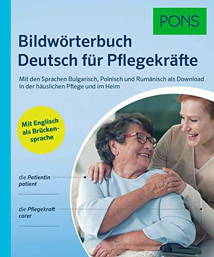 PONS Bildwörterbuch Deutsch für Pflegekräfte: Mit Englisch als Brückensprache und den Sprachen Bulgarisch, Polnisch und Rumänisch als Download. In der häuslichen Pflege und im Heim