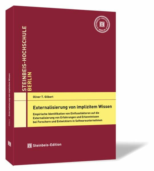 Externalisierung von implizitem Wissen: Empirische Identifikation von Einflussfaktoren auf die Externalisierung von Erfahrungen und Erkenntnissen bei ... (Dissertationen der Steinbeis-Hochschule)