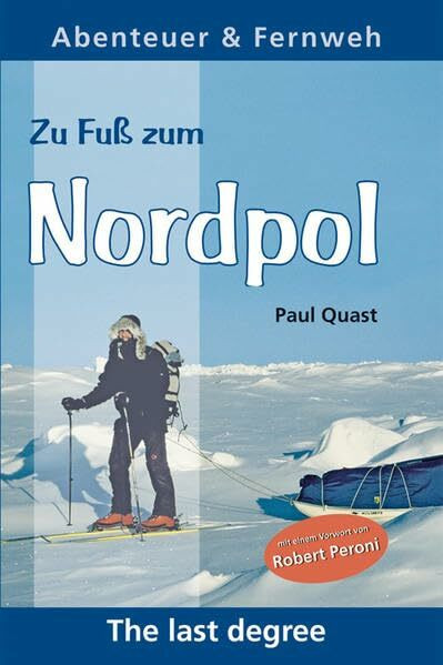 Zu Fuss zum Nordpol: The last degree (Abenteuer & Fernweh)
