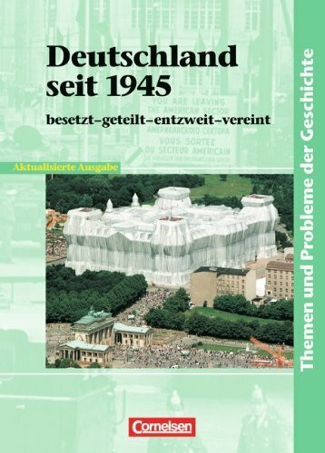 Themen und Probleme der Geschichte: Deutschland seit 1945: besetzt - geteilt - entzweit - vereint. Arbeits- und Quellenbuch: Besetzt, geteilt, entzweit, vereinigt