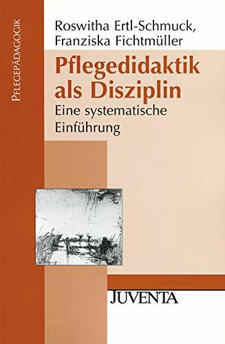 Pflegedidaktik als Disziplin: Eine systematische Einführung (Pflegepädagogik)