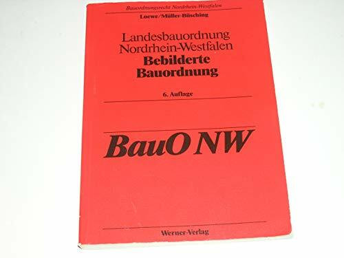 Bauordnungsrecht Nordrhein-Westfalen - Landesbauordnung Nordrhein-Westfalen. Bebilderte Bauordnung BauO NW