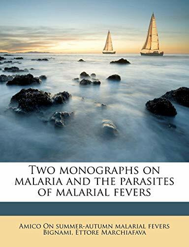 Two Monographs on Malaria and the Parasites of Malarial Fevers