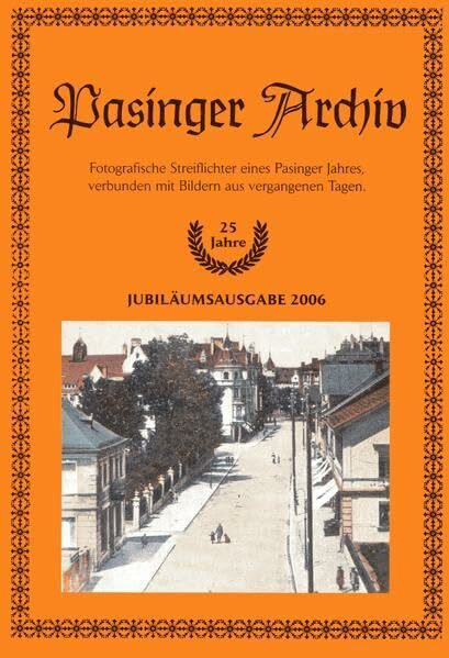 Pasinger Archiv. Fotographische Streiflichter eines Pasinger Jahres,... / Pasinger Archiv. Fotographische Streiflichter eines Pasinger Jahres,...: ... verbunden mit Bildern aus vergangenen Tagen)