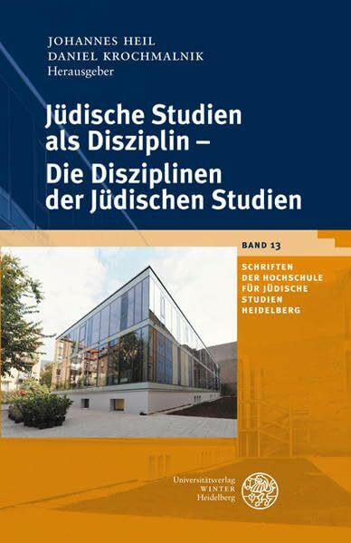 Jüdische Studien als Disziplin - Die Disziplinen der Jüdischen Studien: Festschrift der Hochschule für Jüdische Studien Heidelberg 1979-2009 (Schriften der Hochschule für Jüdische Studien Heidelberg)