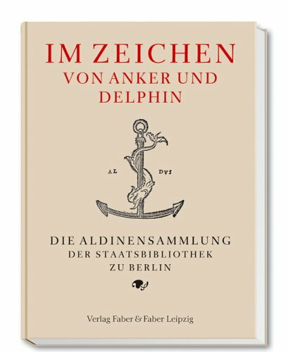 Im Zeichen von Anker und Delphin: Die Aldinensammlung der Staatsbibliothek zu Berlin