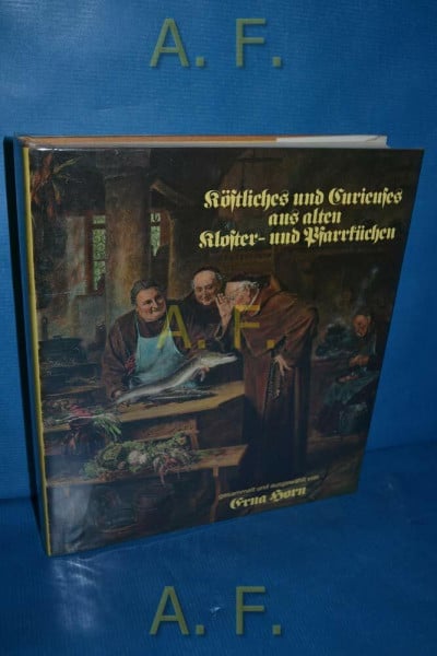 Köstliches und Curieuses aus alten Kloster- und Pfarrküchen.