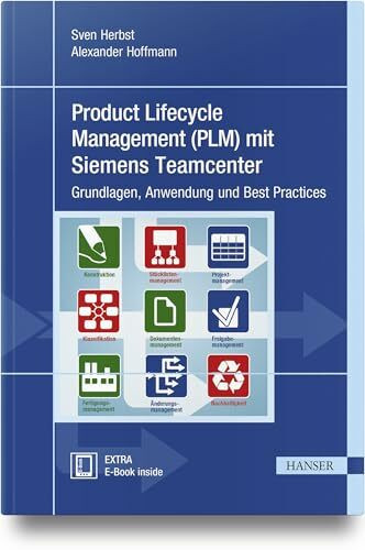 Carl Hanser Verlag GmbH & Co. Kg Product Lifecycle Management (Plm) Mit Siemens Teamcenter, Grundlagen, Anwendung Und Best Prac...