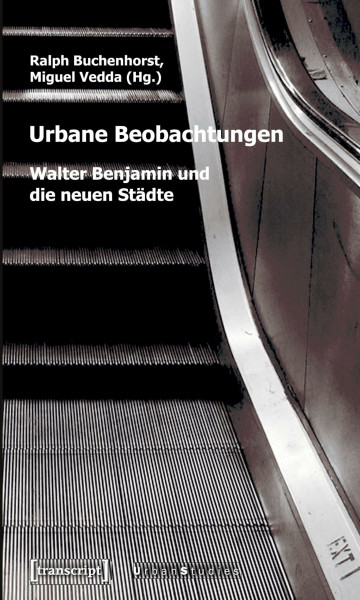 Urbane Beobachtungen: Walter Benjamin und die neuen Städte (Urban Studies)