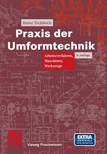 Praxis der Umformtechnik: Arbeitsverfahren, Maschinen, Werkzeuge (Vieweg Praxiswissen) Praxis der Umformtechnik: Arbeitsverfahren, Maschinen, Werkzeuge (Vieweg Praxiswissen)