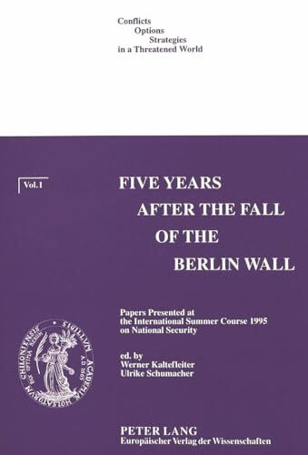 Five Years after the Fall of the Berlin Wall: Papers Presented at the International Summer Course 1995 on National Security (Conflicts - Options - Strategies in a threatened World)