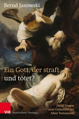 Ein Gott, der straft und tötet?: Zwölf Fragen zum Gottesbild des Alten Testaments